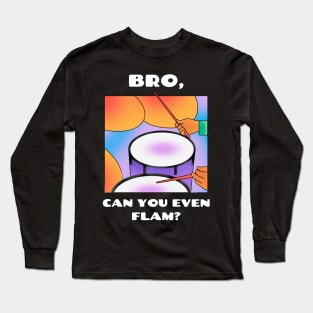 Bro, can you even flam? (version 2) Long Sleeve T-Shirt